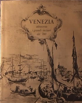 Venezia attraverso i grandi incisori del ‘700. Carlevarijs- Canaletto- Visentini